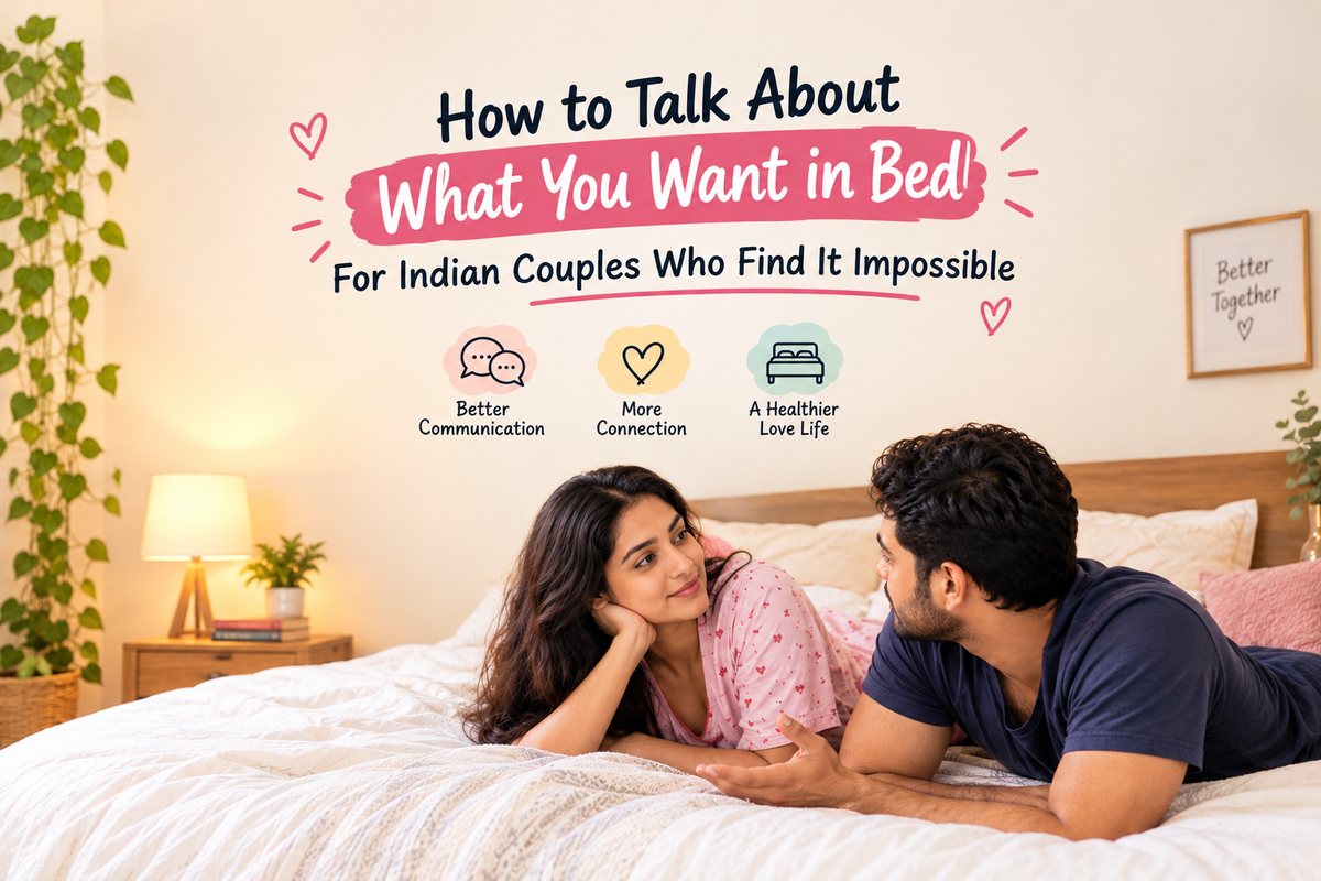 How to Talk About What You Want in Bed - For Indian Couples Who Find It Impossible